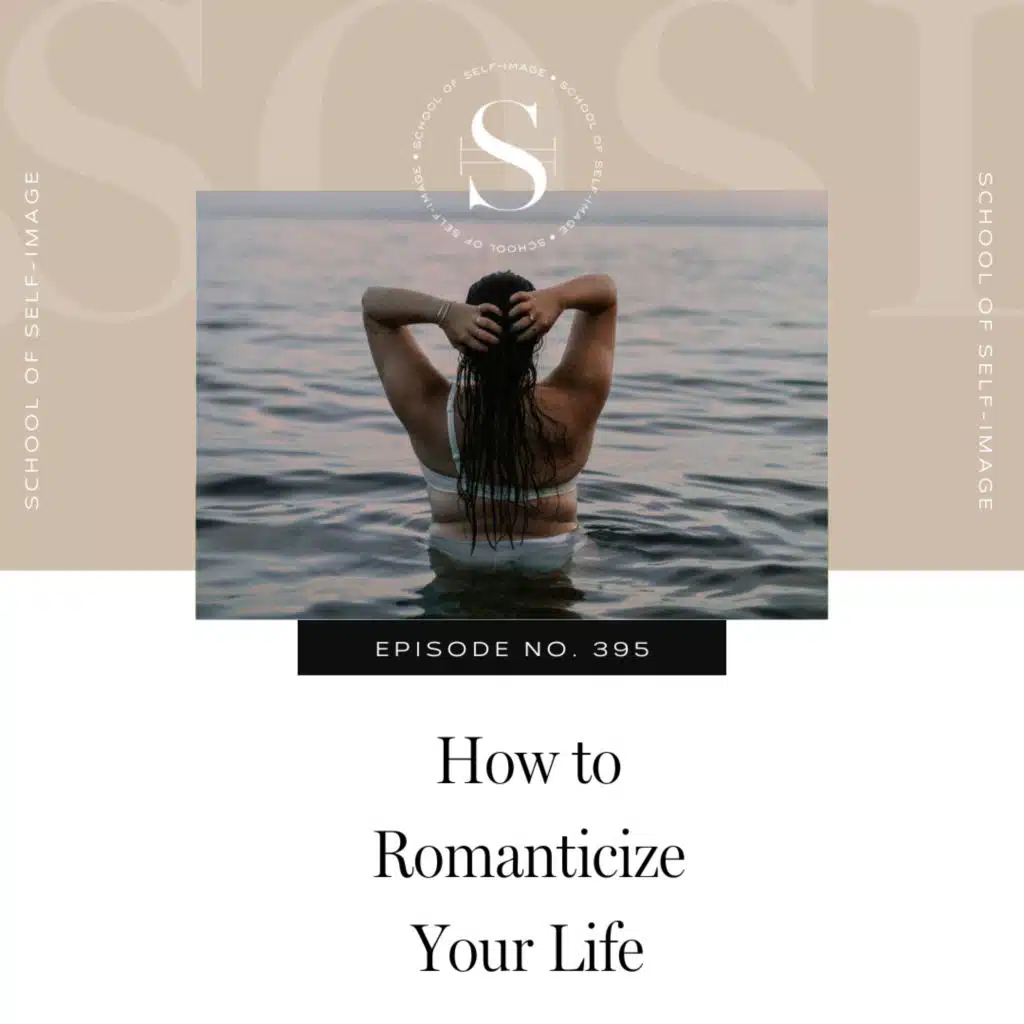 395: How to Romanticize Your Life