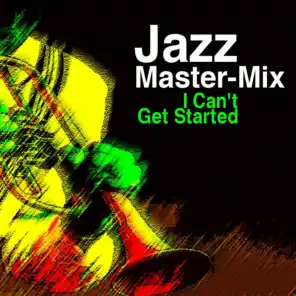 Jazz Masterpieces Mix (I Can't Get Started)