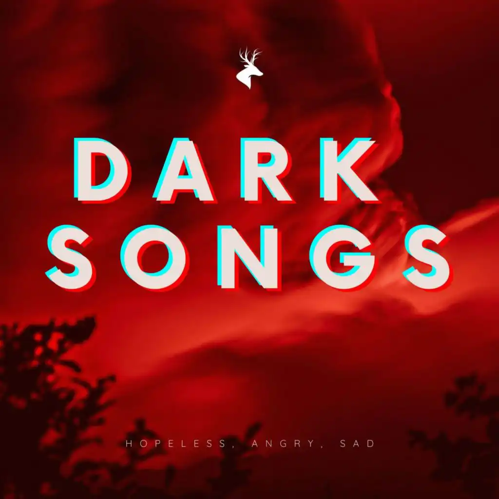 Dark Songs - Hopeless, Angry, Sad