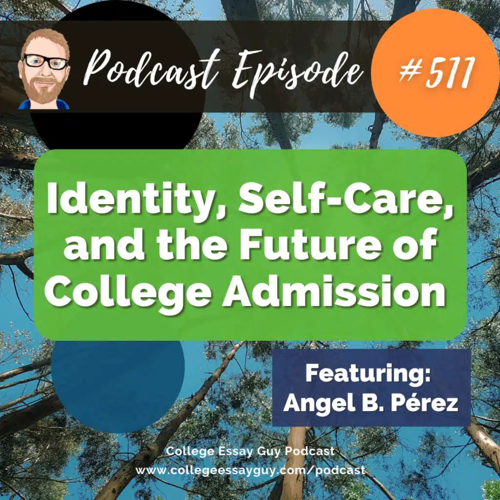 511: Identity, Self-Care, and the Future of College Admission w/ NACAC CEO Angel Pérez