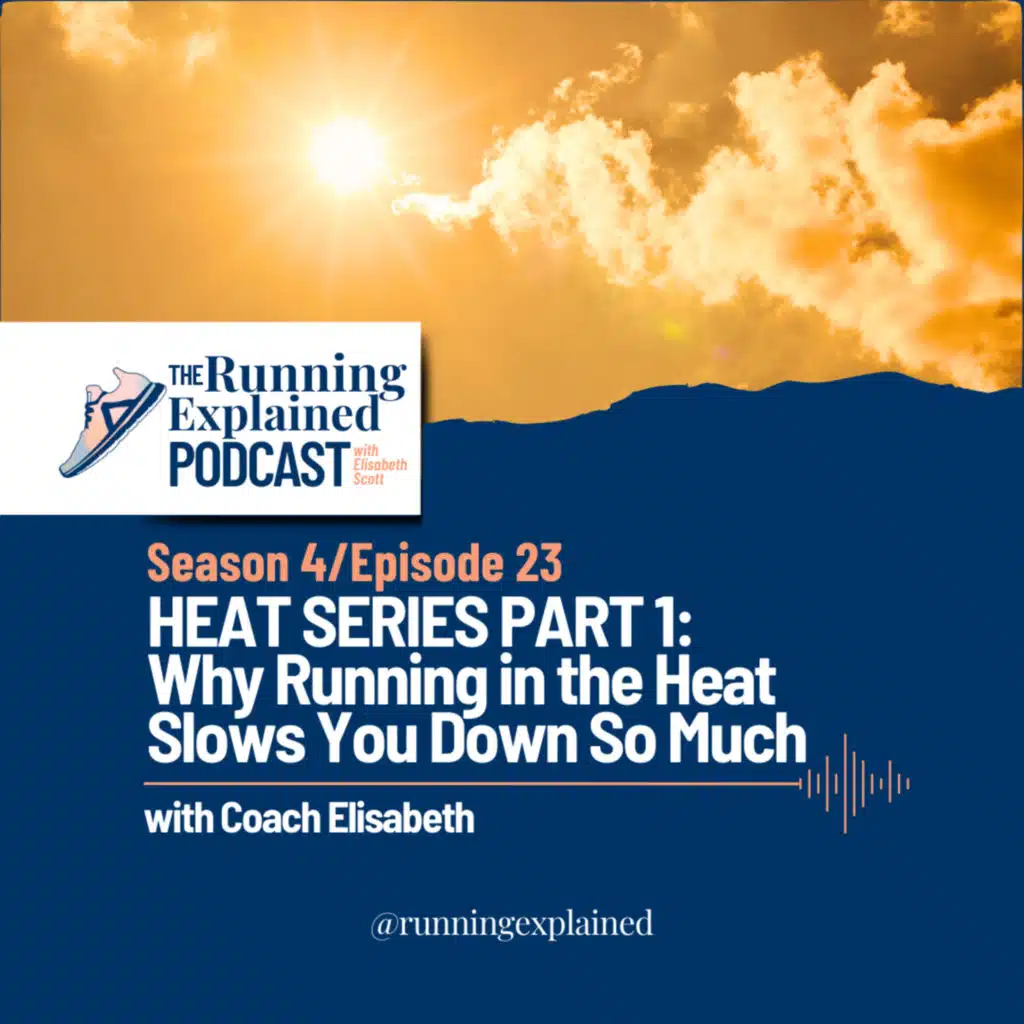 s4/e23: Heat Series Part 1: Why Running in the Heat Slows You Down So Much