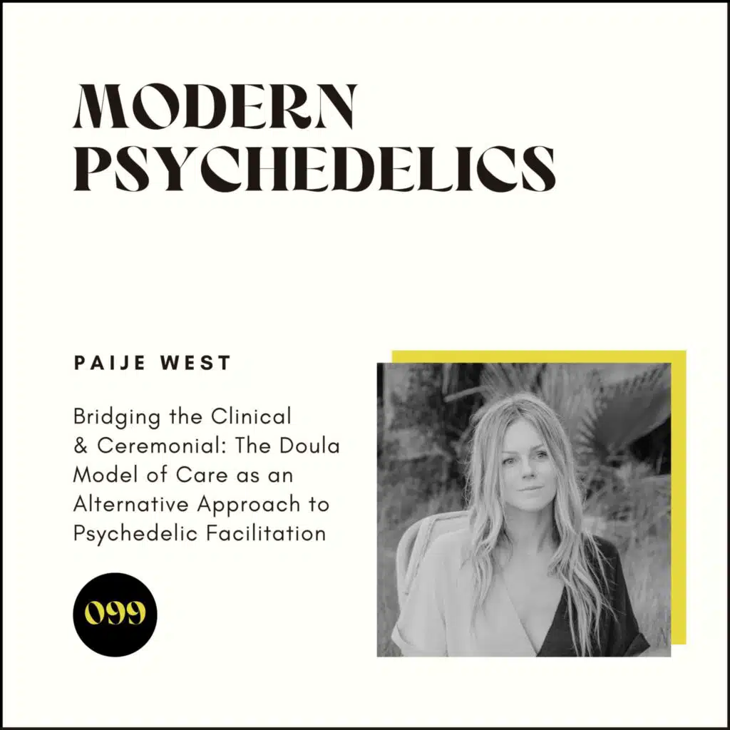 099 | Bridging the Clinical & Ceremonial: The Doula Model of Care as an Alternative Approach to Psychedelic Facilitation w/ Paije West