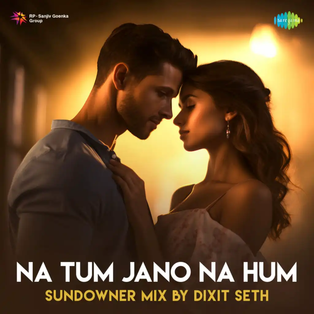 Na Tum Jano Na Hum (Sundowner Mix) [feat. Dixit Seth]