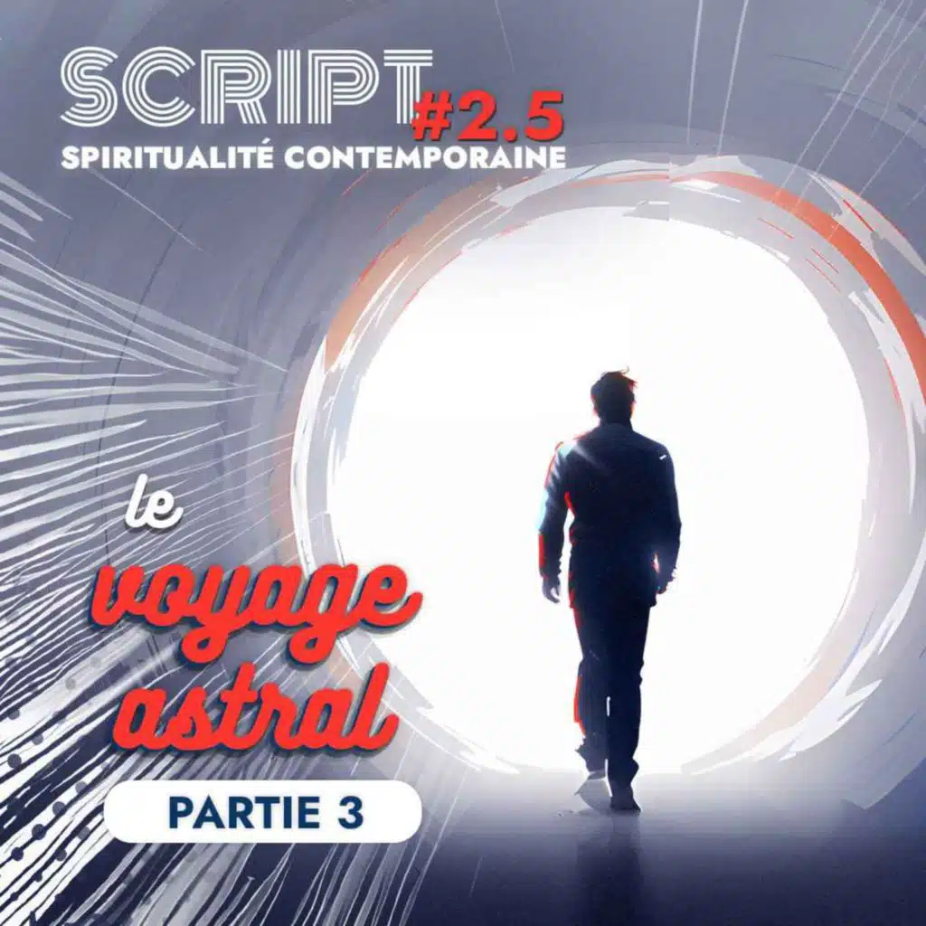 Le voyage astral 3/5 — SCRIPT #2