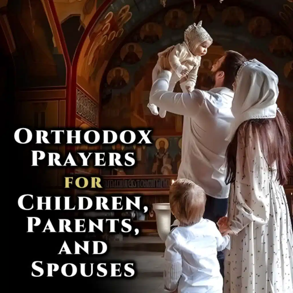 Orthodox Prayers for Children, Parents, and Spouses