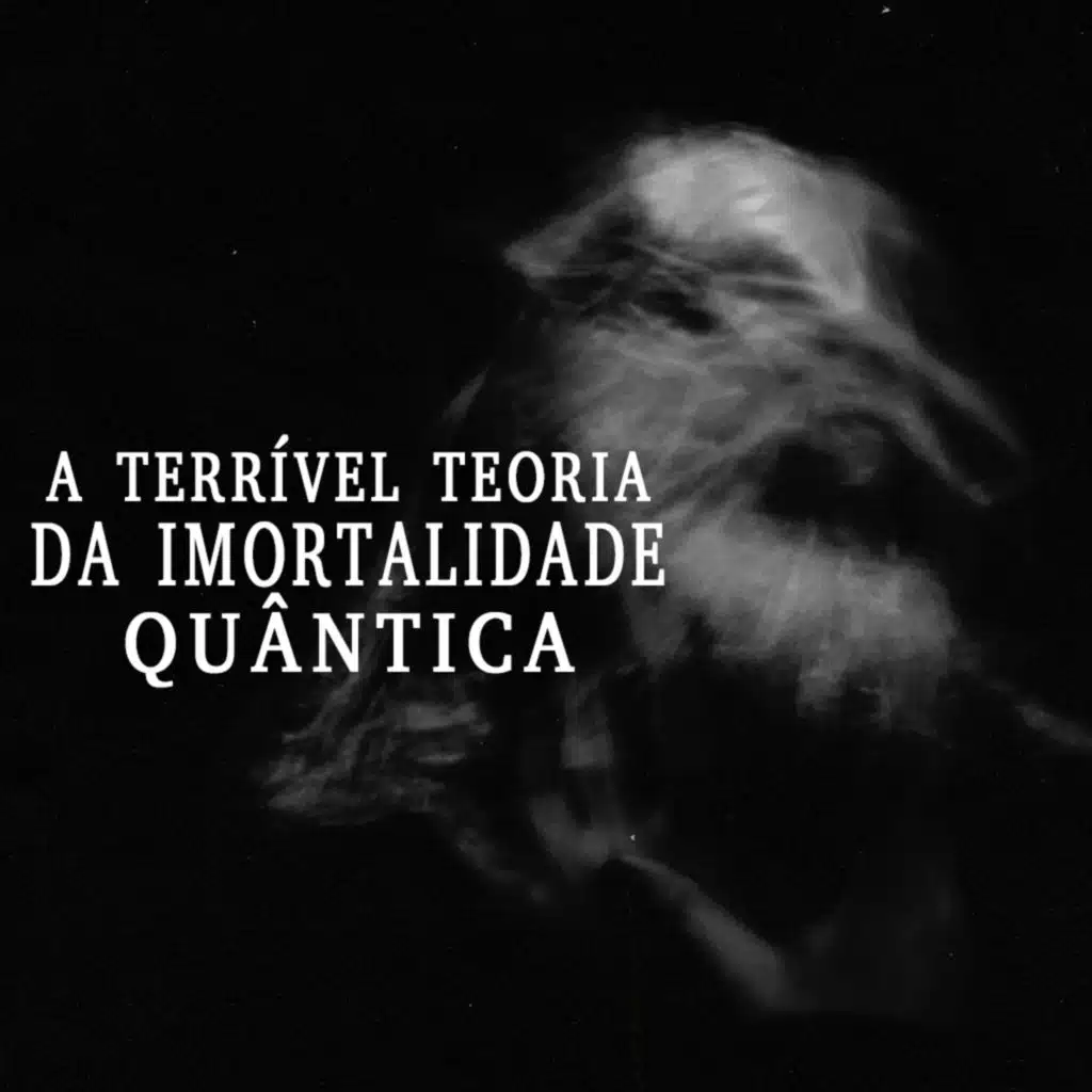 A terrível teoria da imortalidade quântica