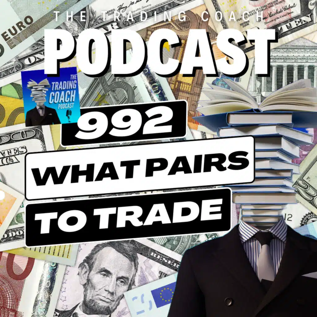992 - How To Choose Which Forex Pairs To Trade