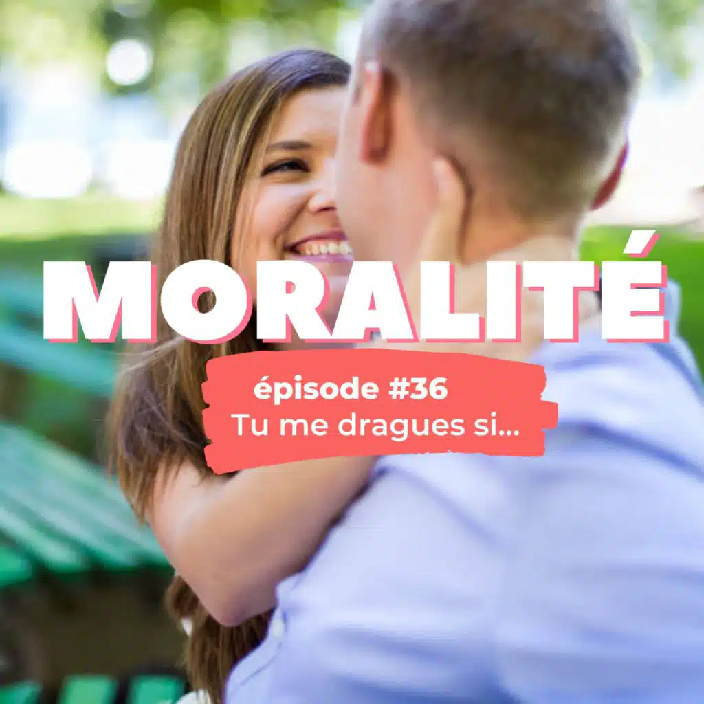 #36 : Tu me dragues si...
