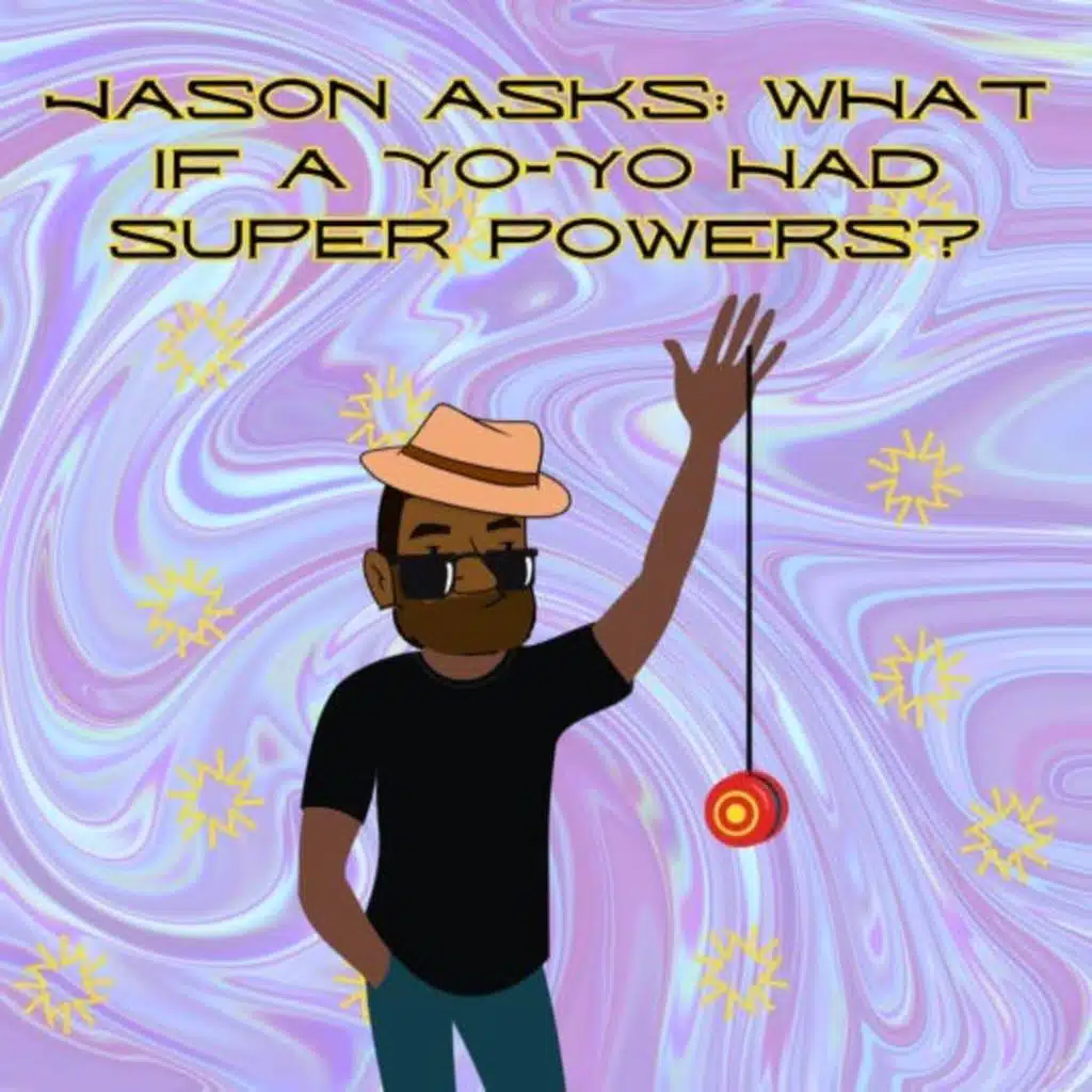 319. Jason asks: What if a yo-yo had superpowers?