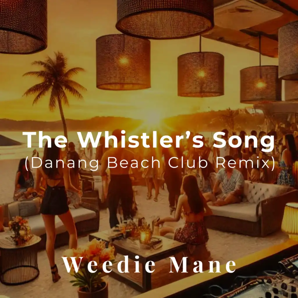 The Whistler's Song (Danang Beach Club Remix) [feat. Weedie Mane & Steve Barakatt]