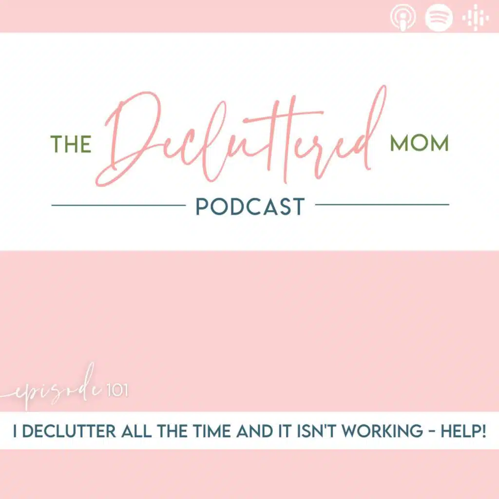 101: I Declutter All the Time and It Isn't Working - Help!