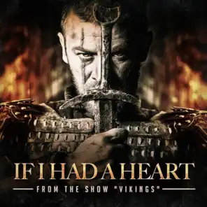 If I Had a Heart (From the Show "Vikings")