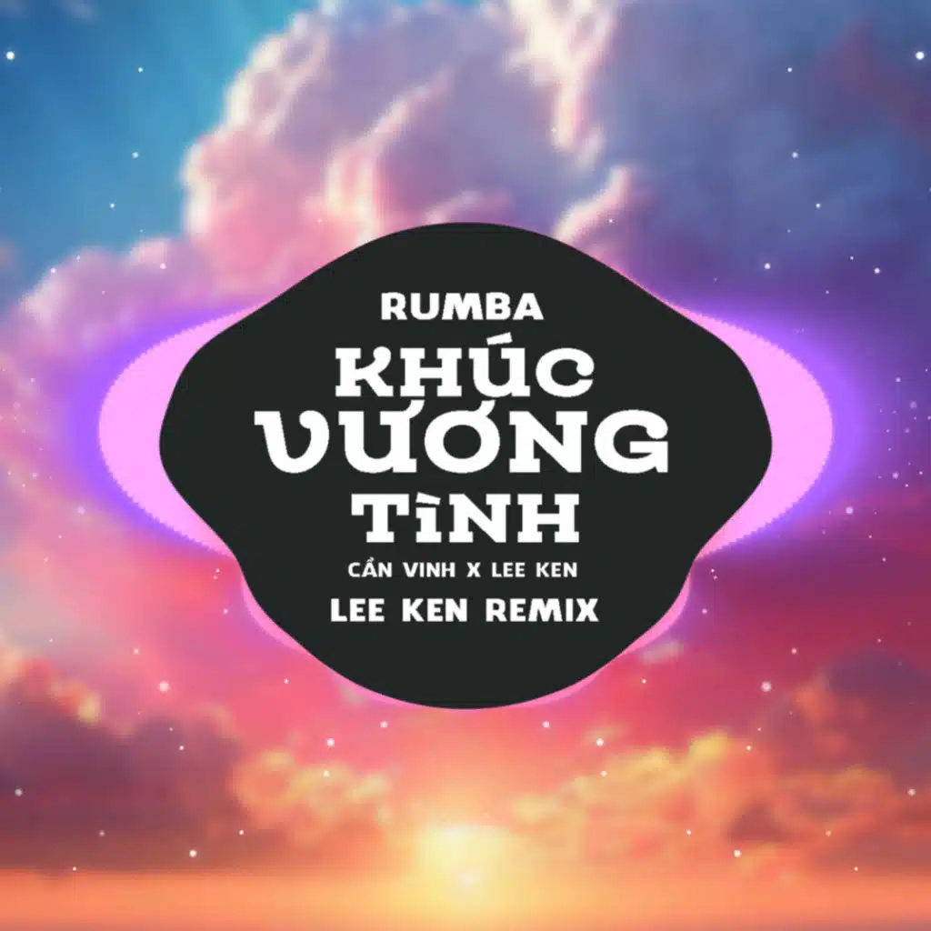 Khúc Vương Tình (Rumba Version) [feat. Cần Vinh]