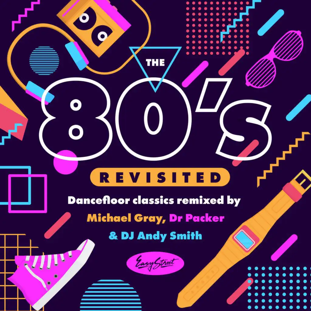 The 80s Revisited - Dancefloor Classics Remixed By Michael Gray, Dr Packer & DJ Andy Smith