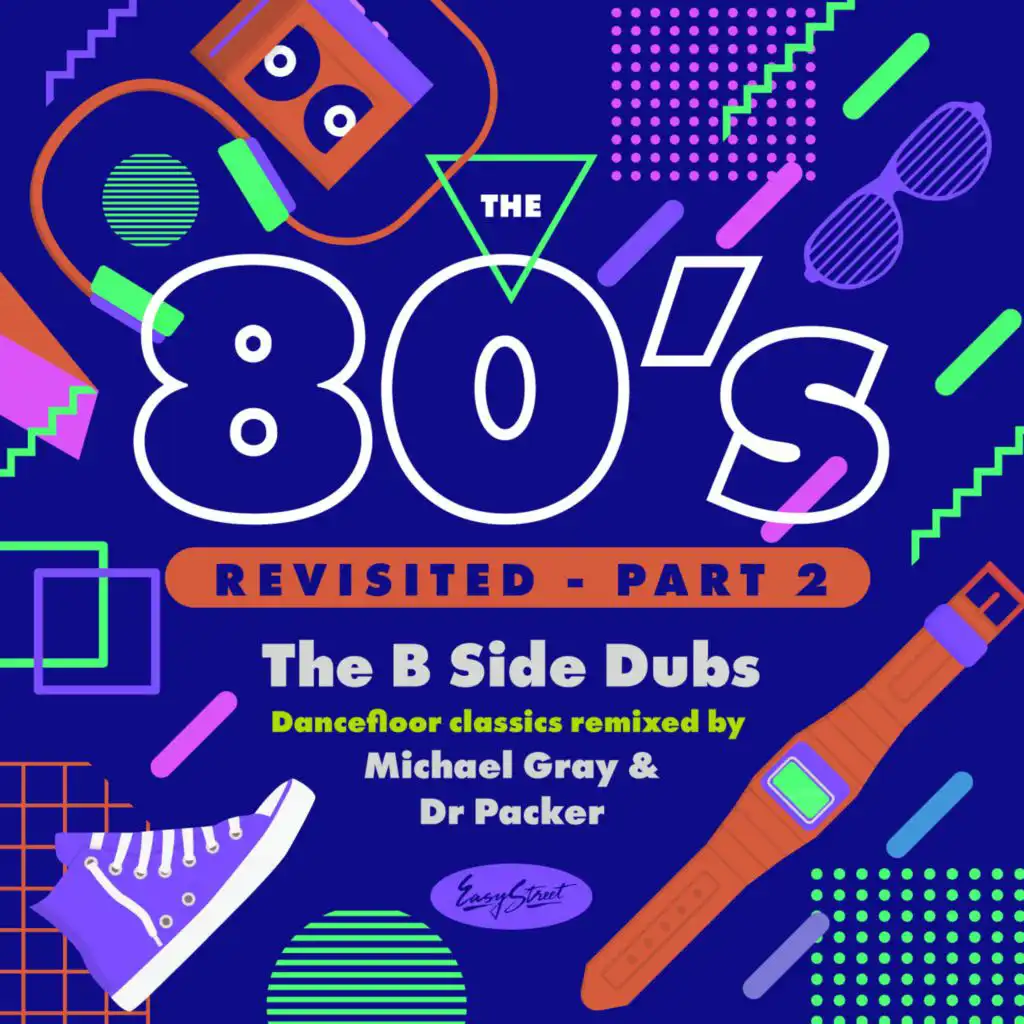 The 80's Revisited - Part 2: The B Side Dubs - Dancefloor Classics Remixed By Michael Gray & Dr Packer