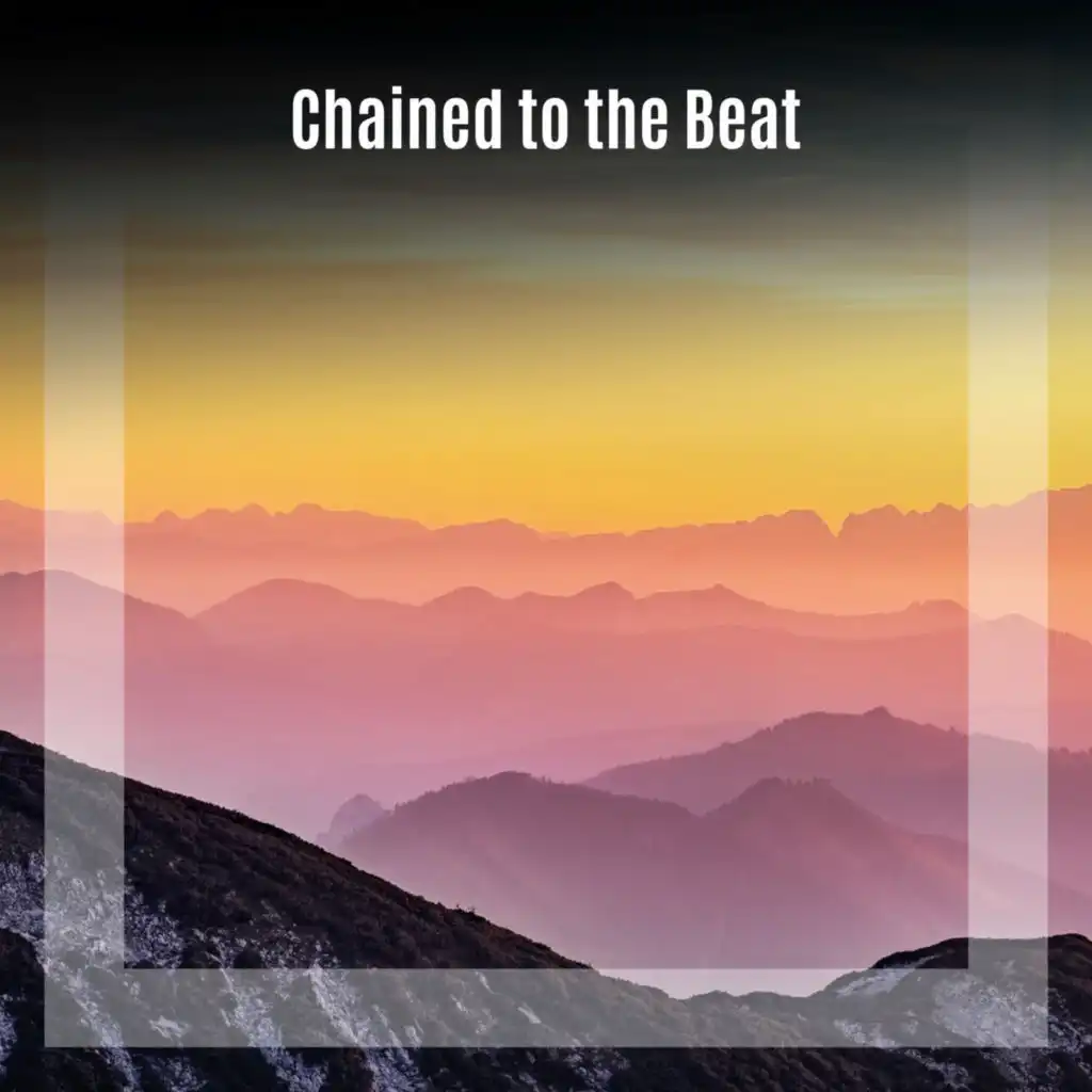 Chained to the Beat