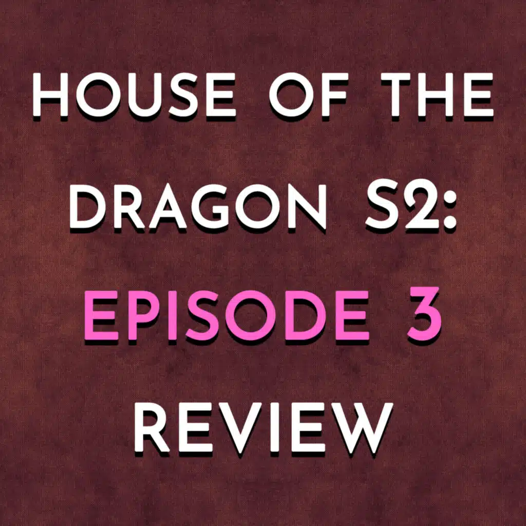 House of the Dragon S2: Episode 3 Review