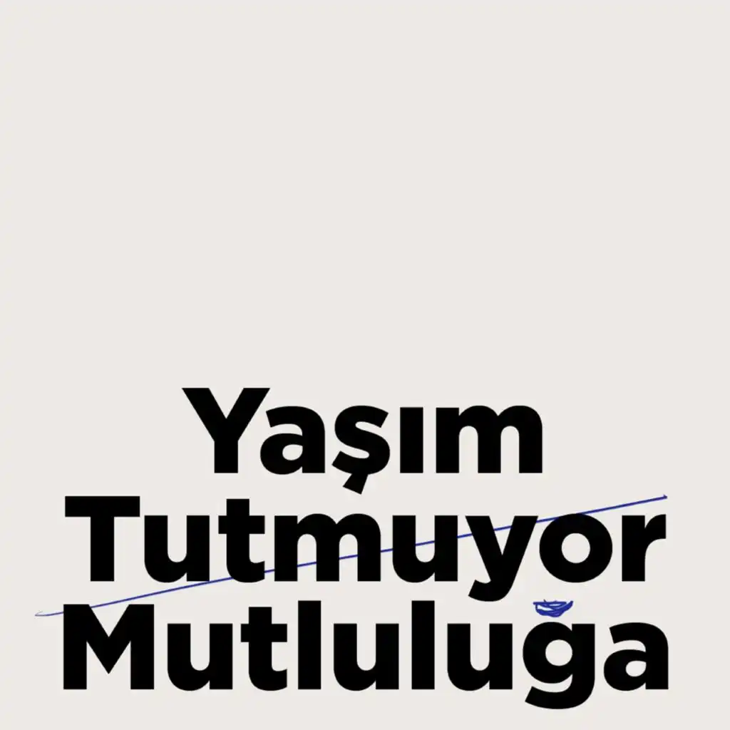 Yaşım Tutmuyor Mutluluğa