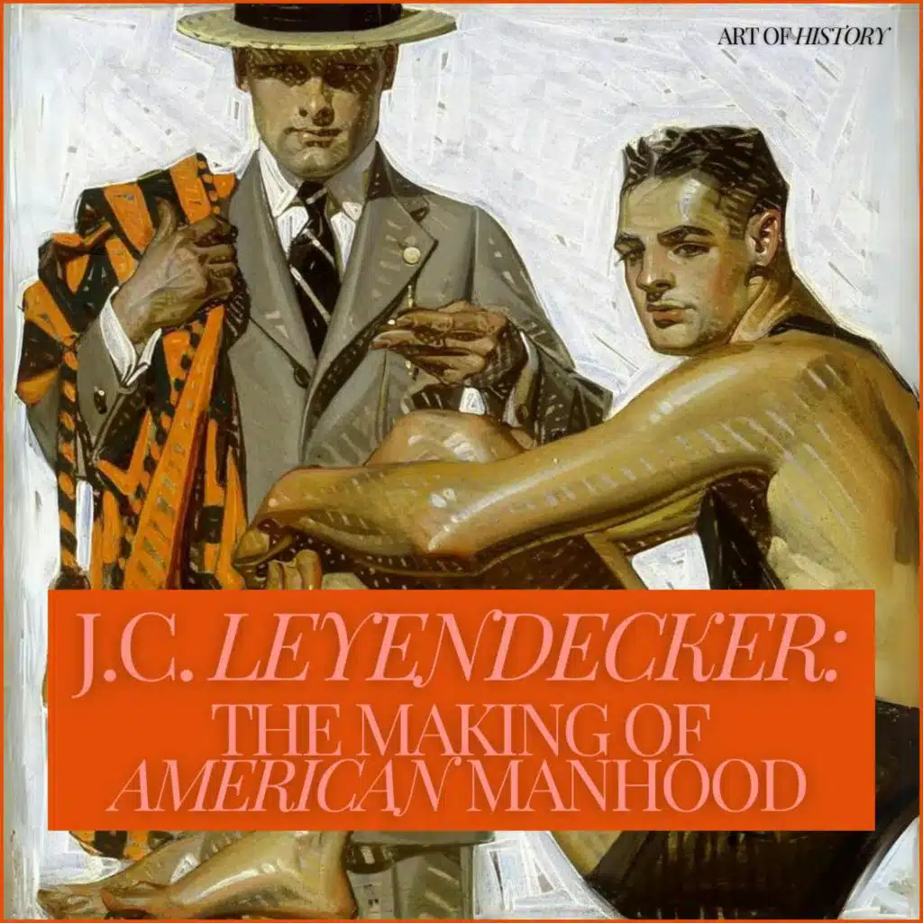 J.C. Leyendecker: The Making of American Manhood