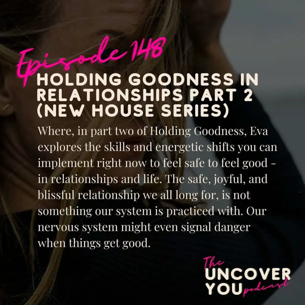 Ep 148: Holding Goodness in Relationships part 2 (New House Series)