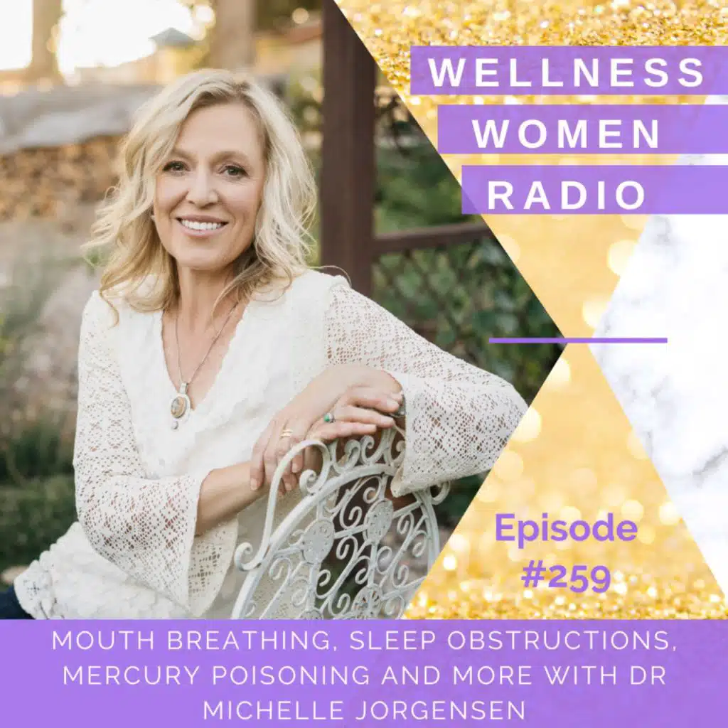 WWR 259: Mouth Breathing, Sleep Obstructions, Mercury Poisoning and More with Dr Michelle Jorgensen