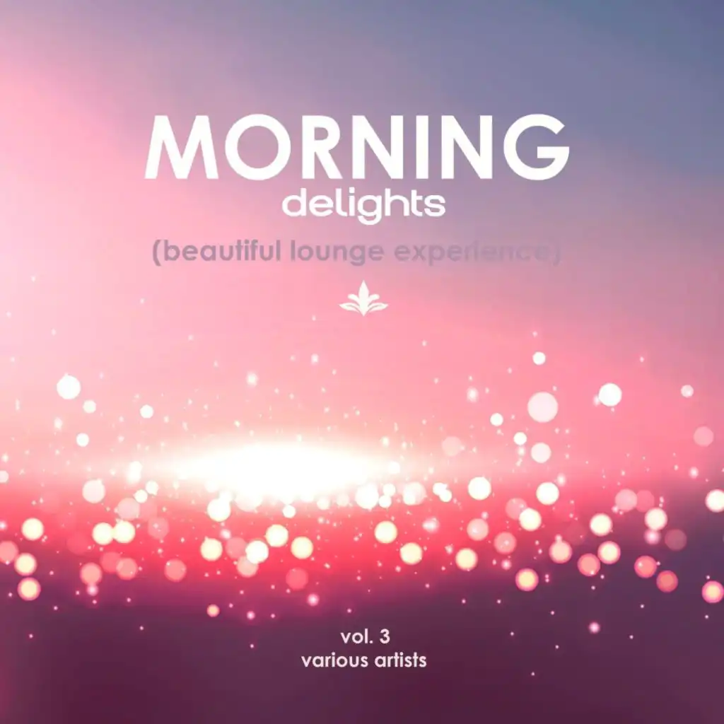 Morning Delights (Beautiful Lounge Experience), Vol. 3