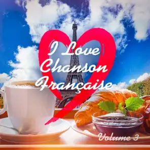 I Love French Chanson (Best Classic French Songs), Vol. 3