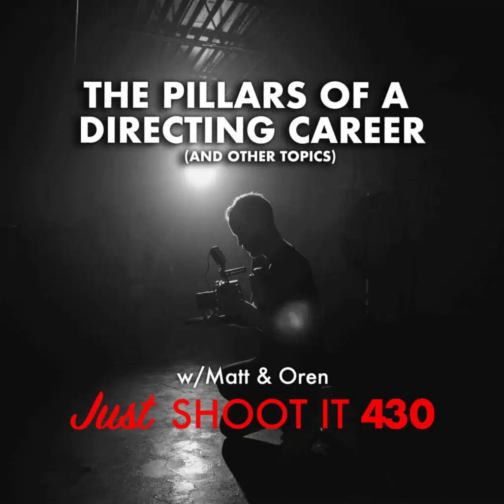 The Pillars of a Directing Career (and other topics) - Just Shoot It 430