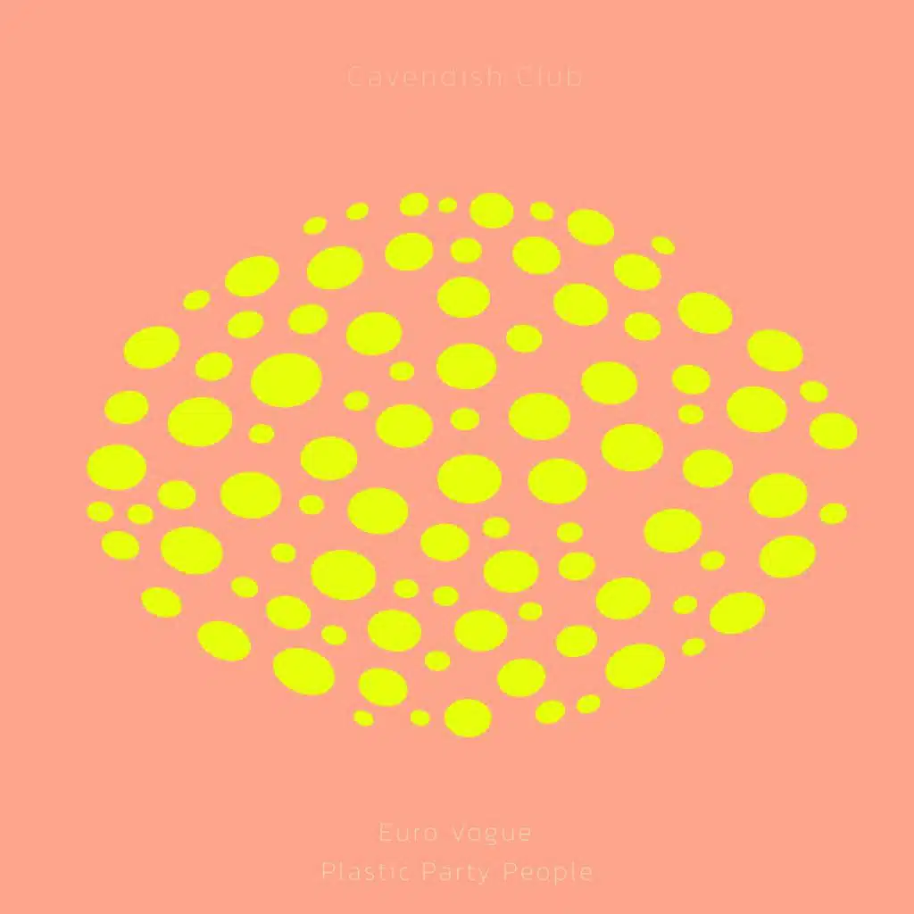 Cavendish Club presents Euro Vogue: Plastic Party People