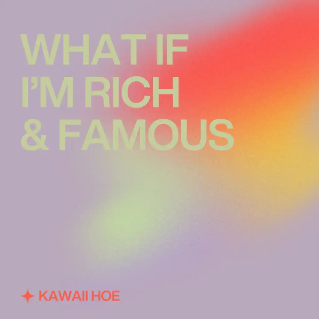 What If I'm Rich & Famous