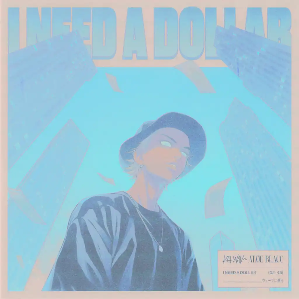 I Need A Dollar (kai.wav x Aloe Blacc)