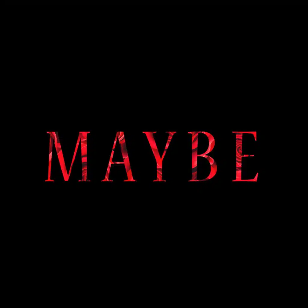 Maybe
