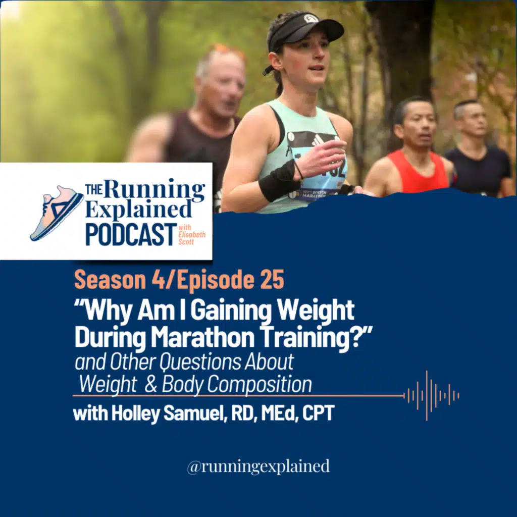 s4/e25 “Why Am I Gaining Weight During Marathon Training?” and Other Questions About Weight & Body Composition with Holley Samuel, RD