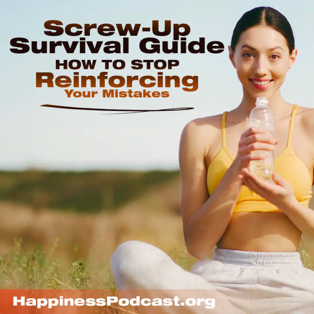 #491 The "Screw-Up Survival Guide": How to Stop Reinforcing Your Mistakes