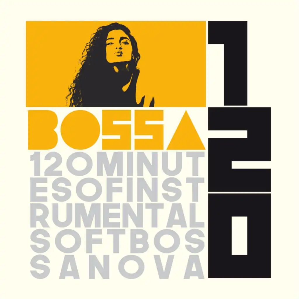 Bossa 120 (120 Minutes of Instrumental Soft Bossa Nova)