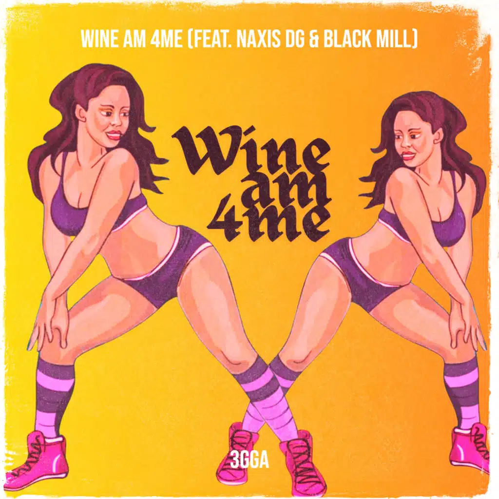 Wine Am 4me (feat. Naxis DG & Black Mill)
