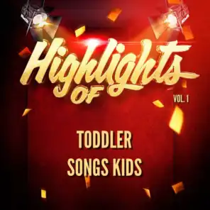 Highlights of Toddler Songs Kids, Vol. 1