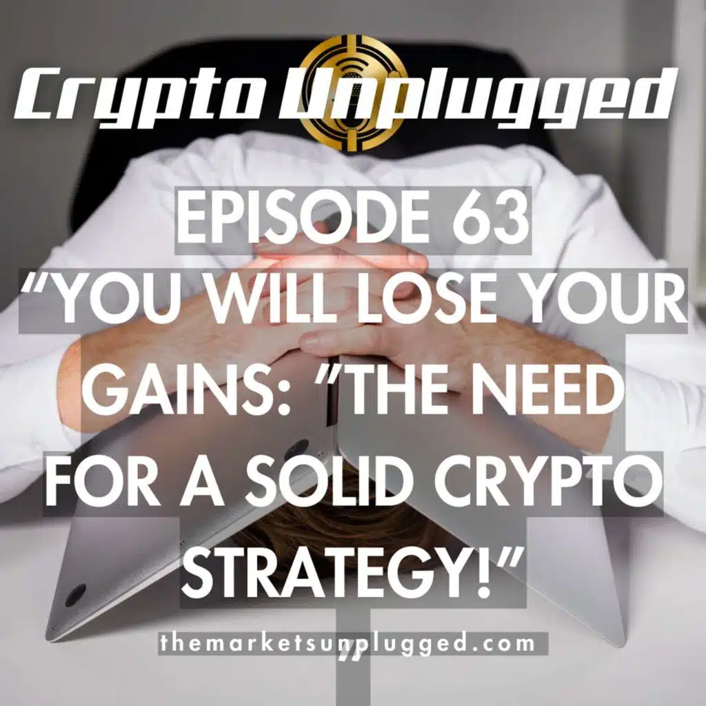 #63: "You Will Lose Your Gains: The Need for a Solid Crypto Strategy!"