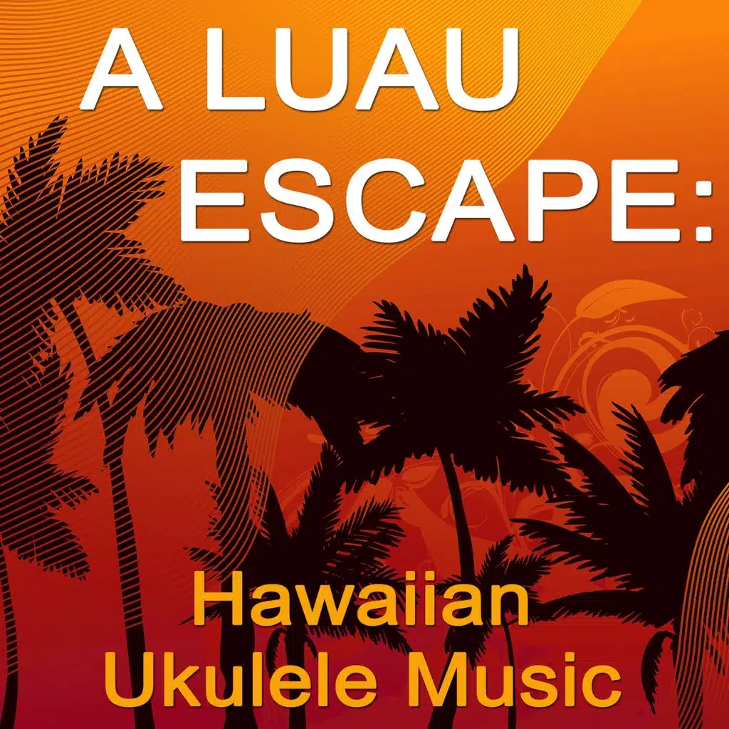 A Luau Escape: Hawaiian Ukulele Music