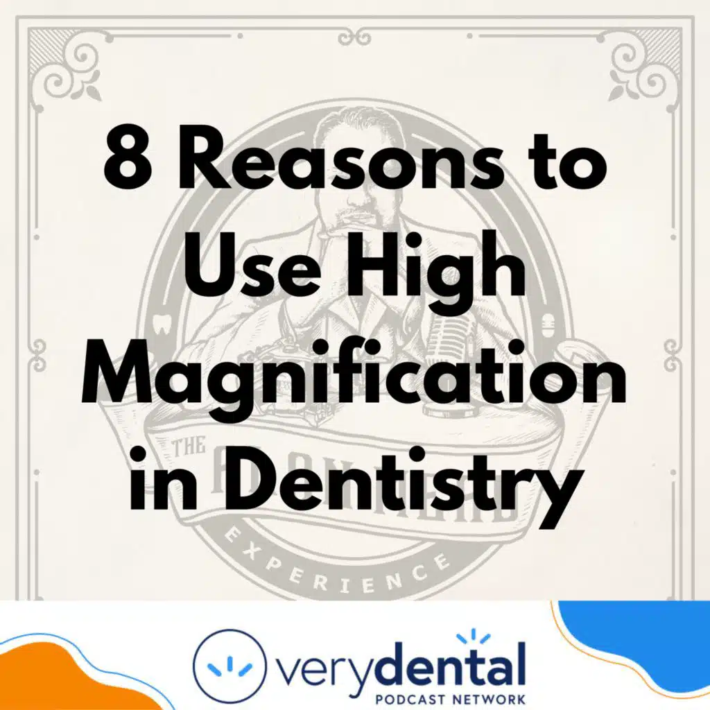 AME: 8 Reasons to Use High Magnification in Dentistry
