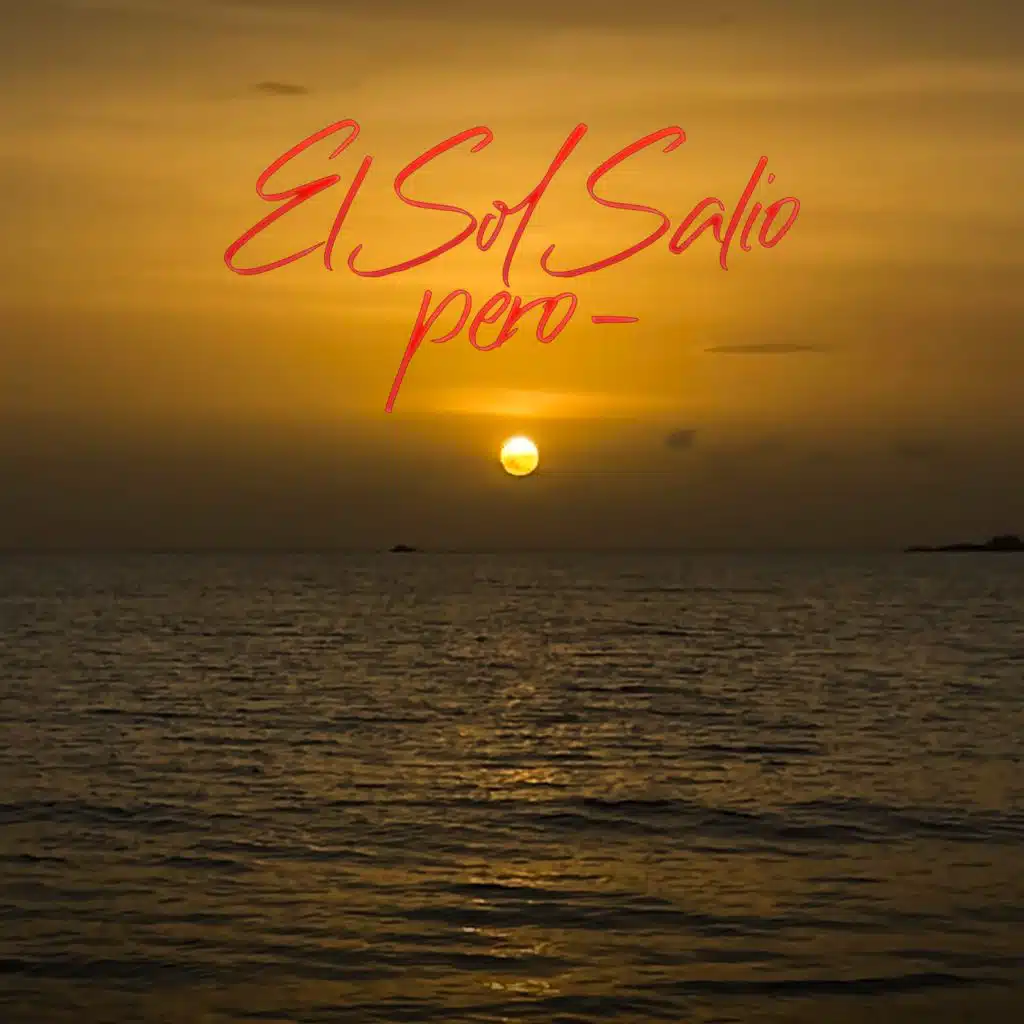 EL SOL SALIO PERO-