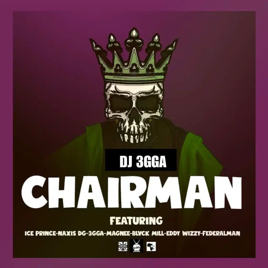 Chairman (feat. Ice Prince, Naxis DG, 3gga, Margnee, Black Mill, Eddy Wizzy & Federalman)