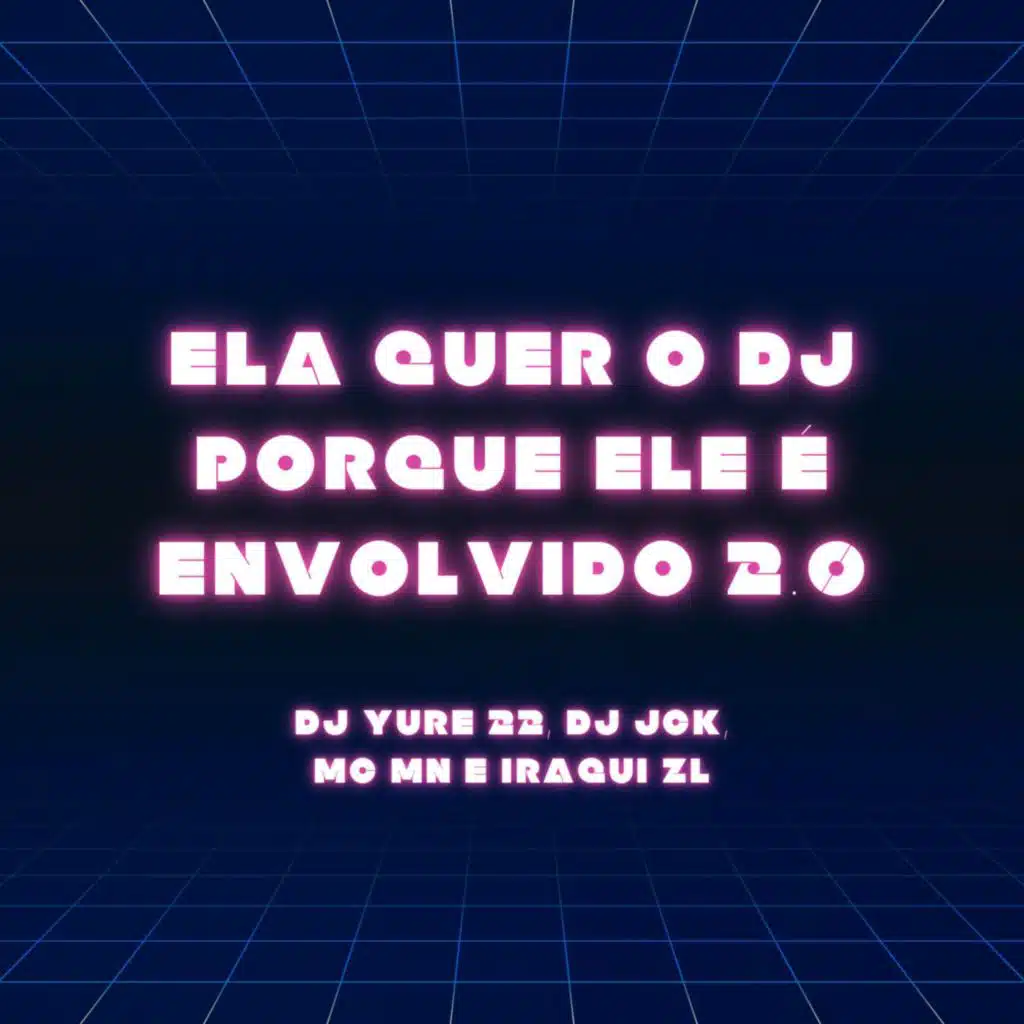 Ela Quer o Dj Porque Ele É Envolvido 2.0 (feat. Iraqui Zl)