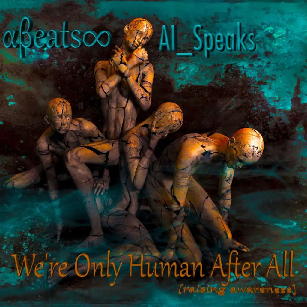 We're Only Human After All [Raising Awareness] (feat. AI_Speaks)