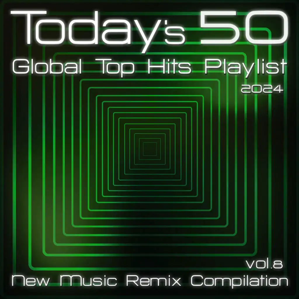 Today's 50 Global Top Hits Playlist 2024 (New Music Remix Compilation, Vol. 8)