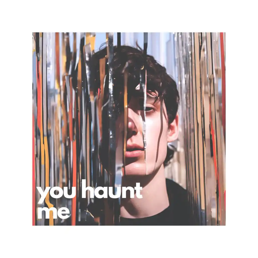 you haunt me