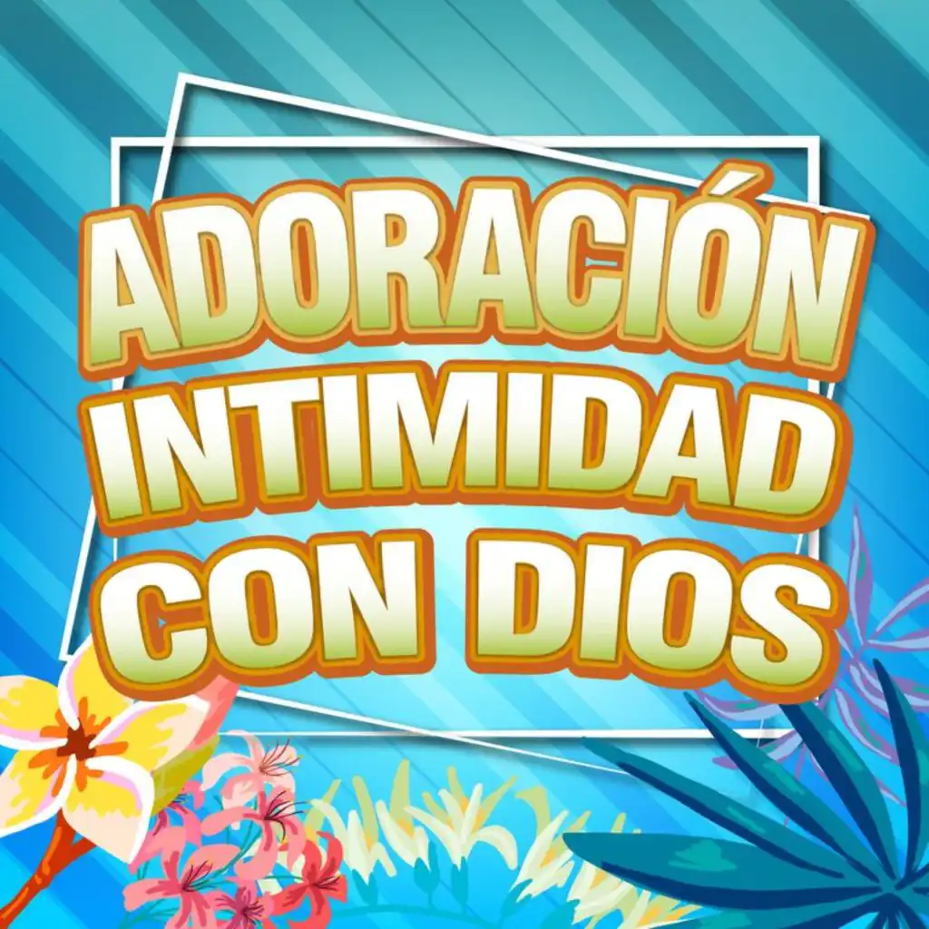 Adoración Intimidad con Dios