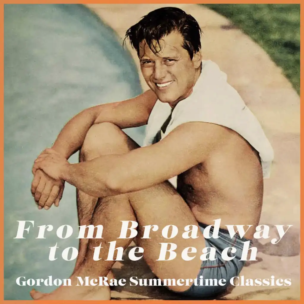 From Broadway to the Beach - Gordon McRae Summertime Classics