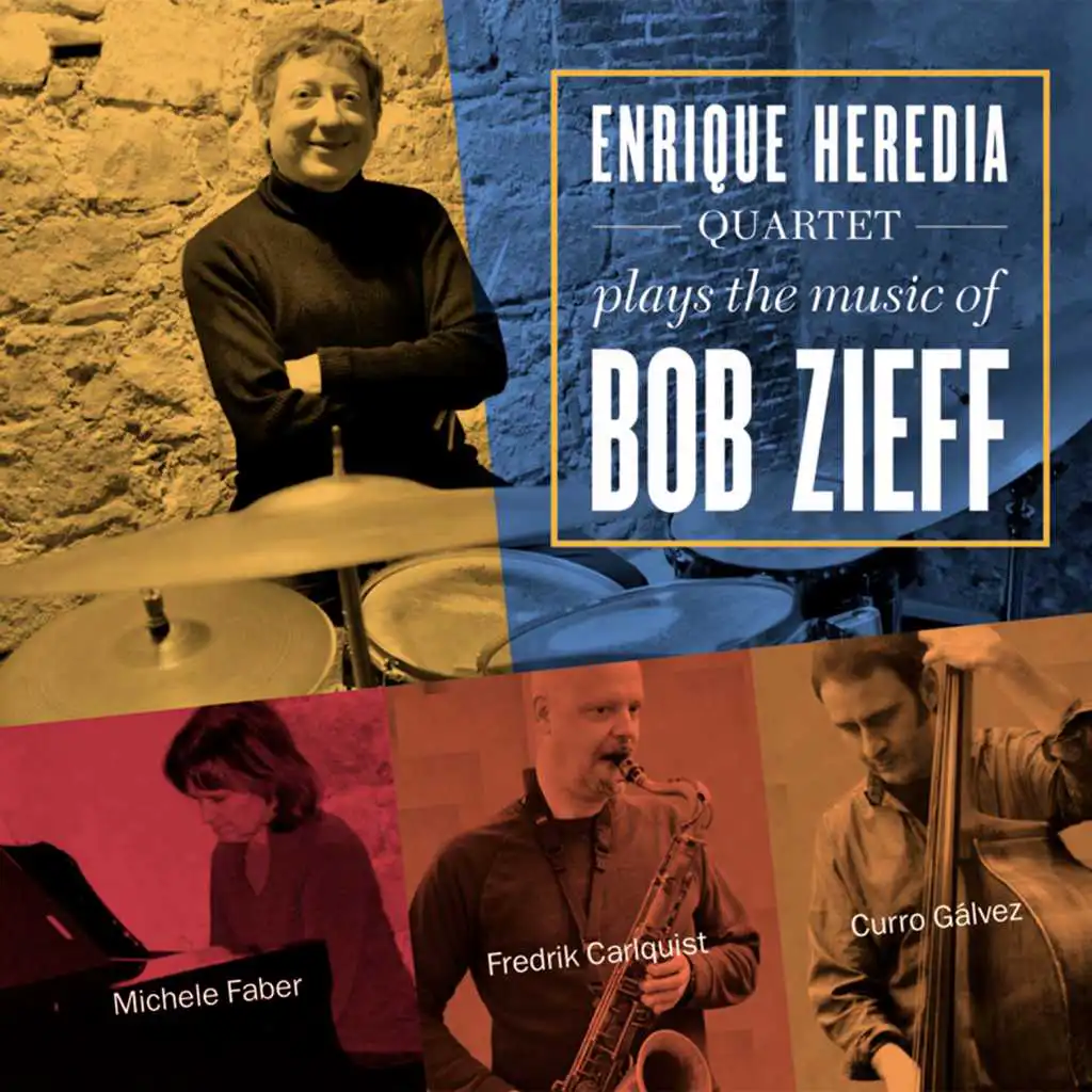 Enrique Heredia Quartet Plays the Music of Bob Zieff (feat. Fredrik Carlquist, Michele Faber & Curro Gálvez)