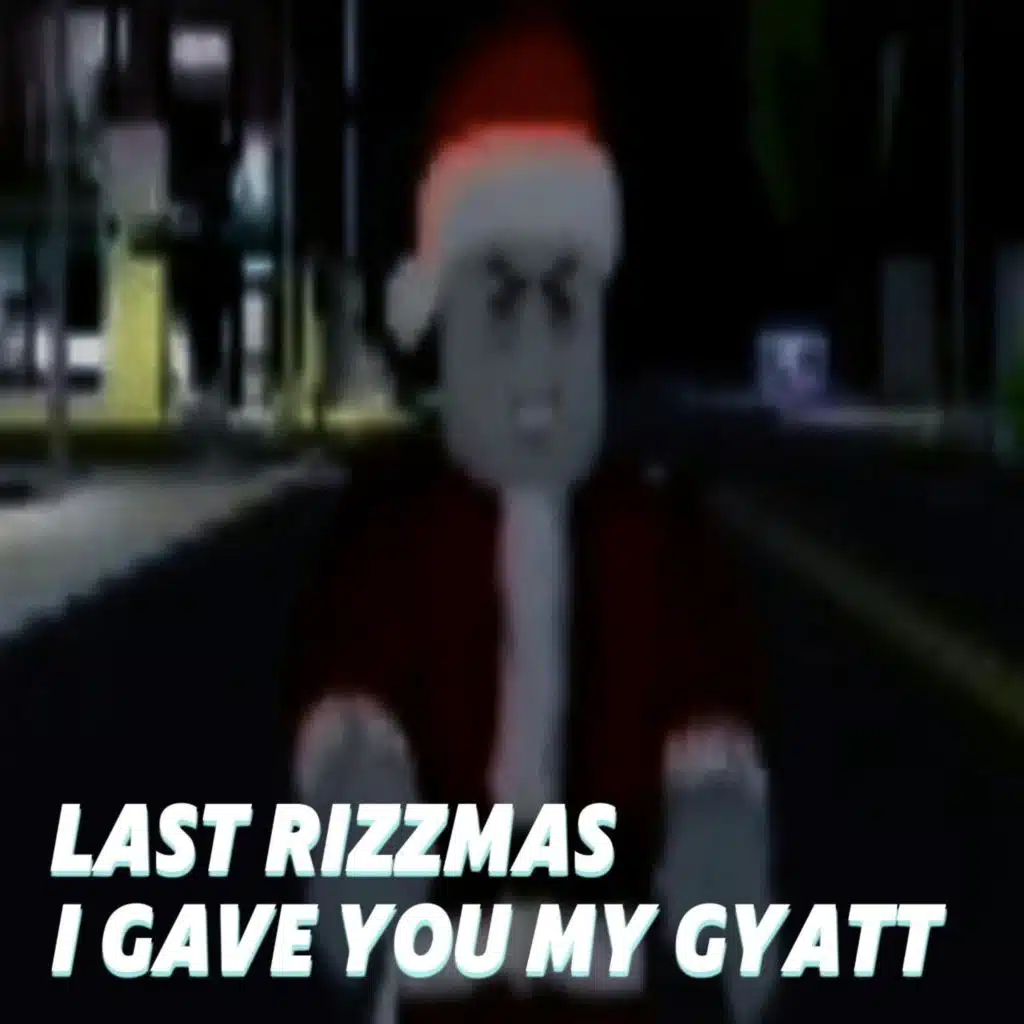 Last Rizzmas I Gave You My Gyatt